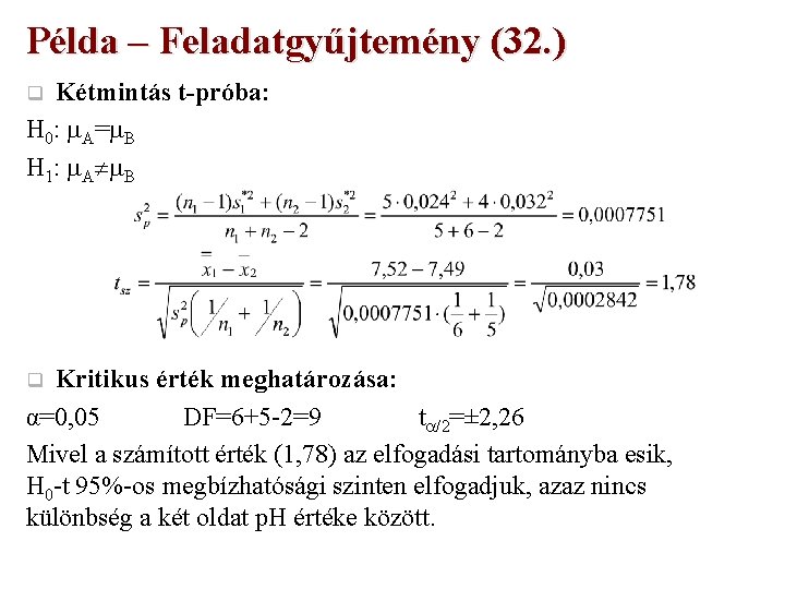 Példa – Feladatgyűjtemény (32. ) Kétmintás t-próba: H 0: A= B H 1: A