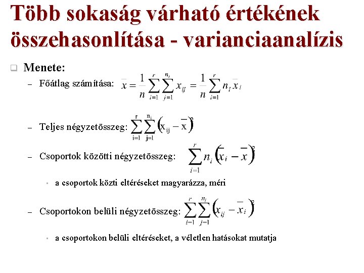 Több sokaság várható értékének összehasonlítása - varianciaanalízis q Menete: – Főátlag számítása: – Teljes