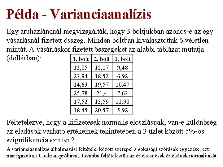 Példa - Varianciaanalízis Egy áruházláncnál megvizsgálták, hogy 3 boltjukban azonos-e az egy vásárlásnál fizetett