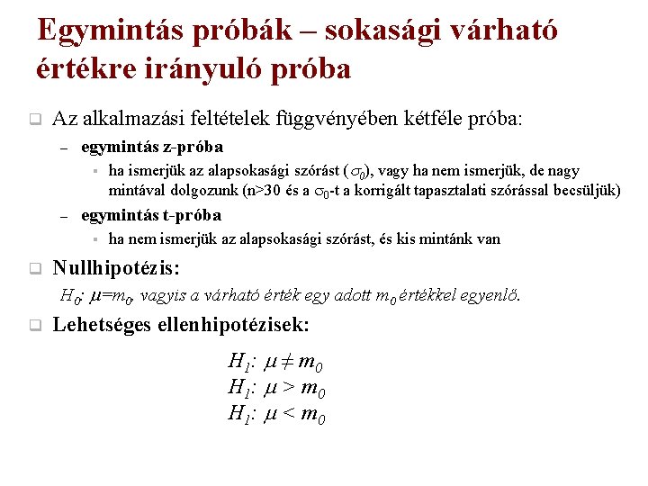 Egymintás próbák – sokasági várható értékre irányuló próba q Az alkalmazási feltételek függvényében kétféle