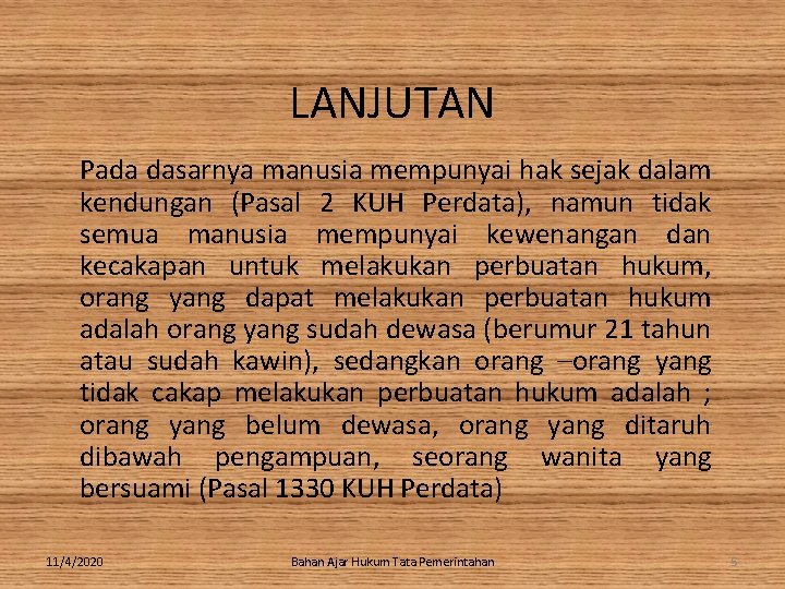 LANJUTAN Pada dasarnya manusia mempunyai hak sejak dalam kendungan (Pasal 2 KUH Perdata), namun