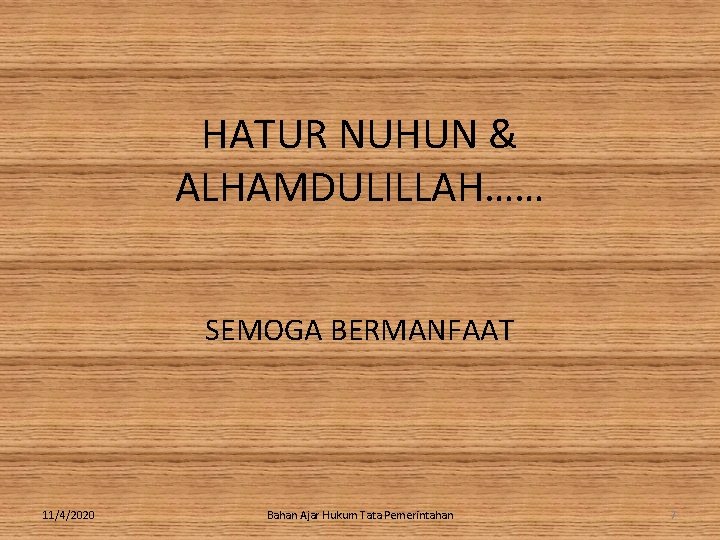 HATUR NUHUN & ALHAMDULILLAH…… SEMOGA BERMANFAAT 11/4/2020 Bahan Ajar Hukum Tata Pemerintahan 7 