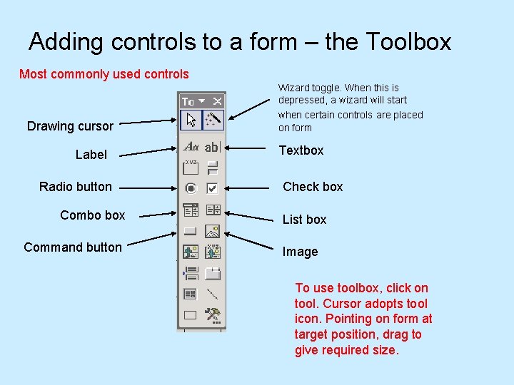 Adding controls to a form – the Toolbox Most commonly used controls Drawing cursor