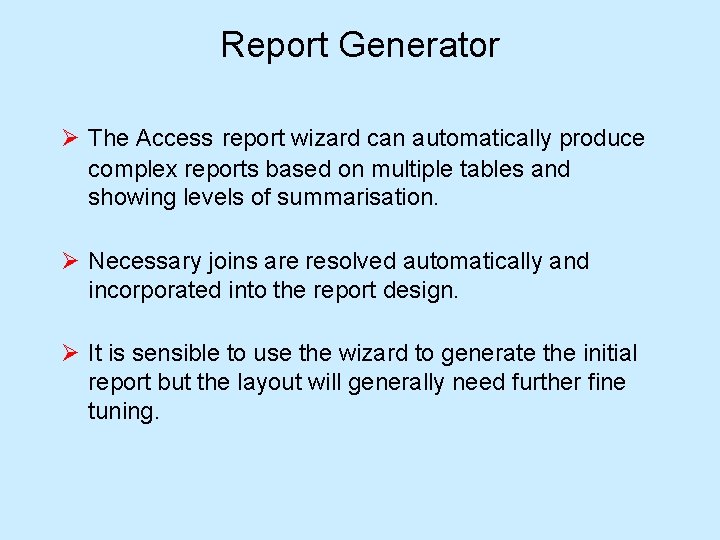 Report Generator Ø The Access report wizard can automatically produce complex reports based on