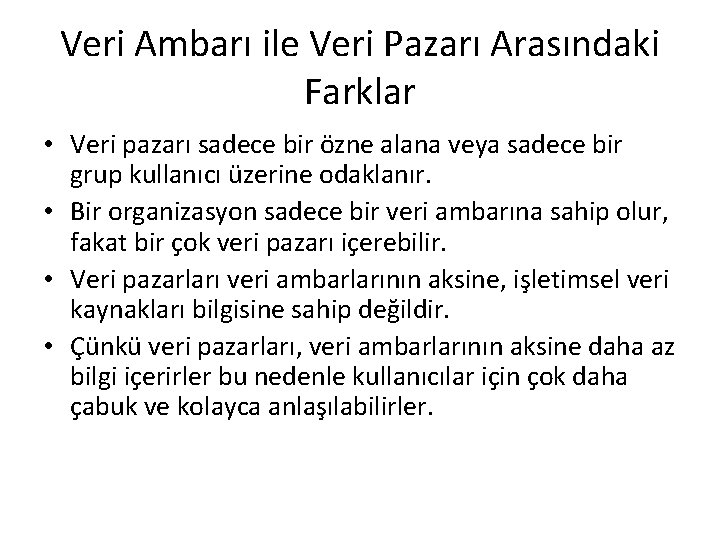 Veri Ambarı ile Veri Pazarı Arasındaki Farklar • Veri pazarı sadece bir özne alana