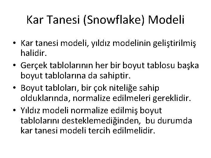 Kar Tanesi (Snowflake) Modeli • Kar tanesi modeli, yıldız modelinin geliştirilmiş halidir. • Gerçek