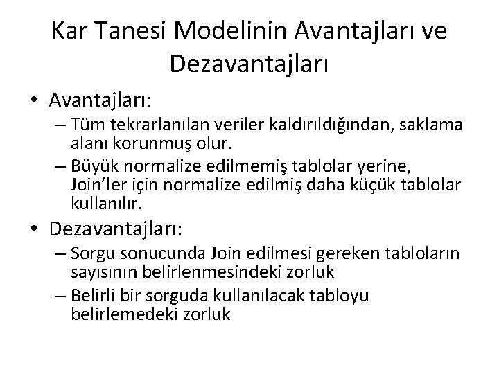 Kar Tanesi Modelinin Avantajları ve Dezavantajları • Avantajları: – Tüm tekrarlanılan veriler kaldırıldığından, saklama