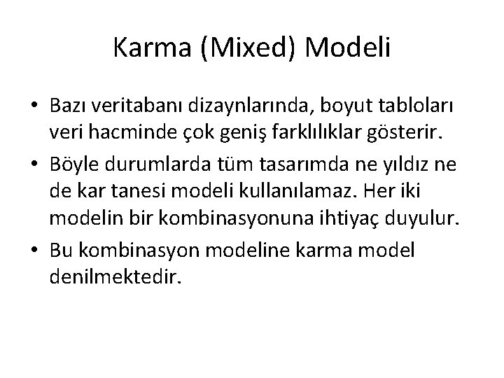 Karma (Mixed) Modeli • Bazı veritabanı dizaynlarında, boyut tabloları veri hacminde çok geniş farklılıklar