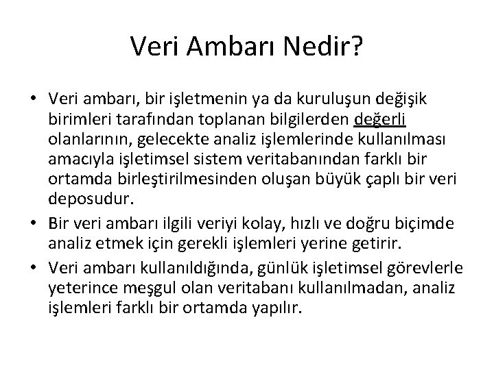 Veri Ambarı Nedir? • Veri ambarı, bir işletmenin ya da kuruluşun değişik birimleri tarafından