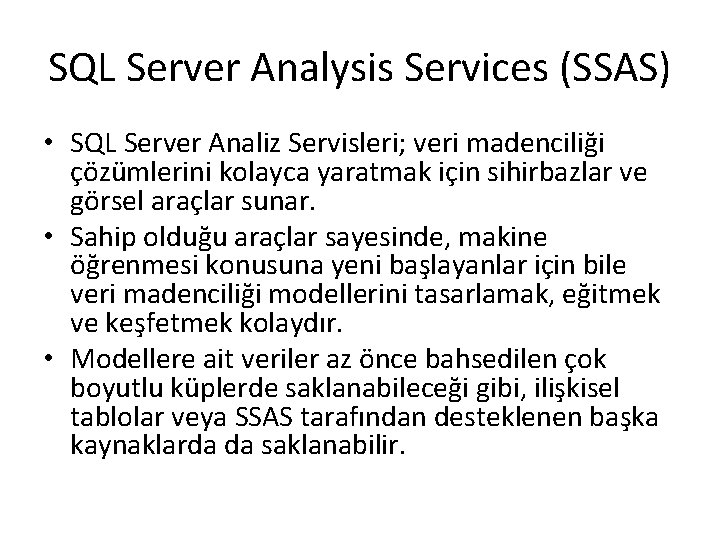 SQL Server Analysis Services (SSAS) • SQL Server Analiz Servisleri; veri madenciliği çözümlerini kolayca