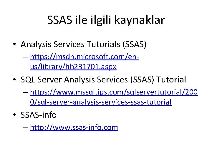 SSAS ile ilgili kaynaklar • Analysis Services Tutorials (SSAS) – https: //msdn. microsoft. com/enus/library/hh