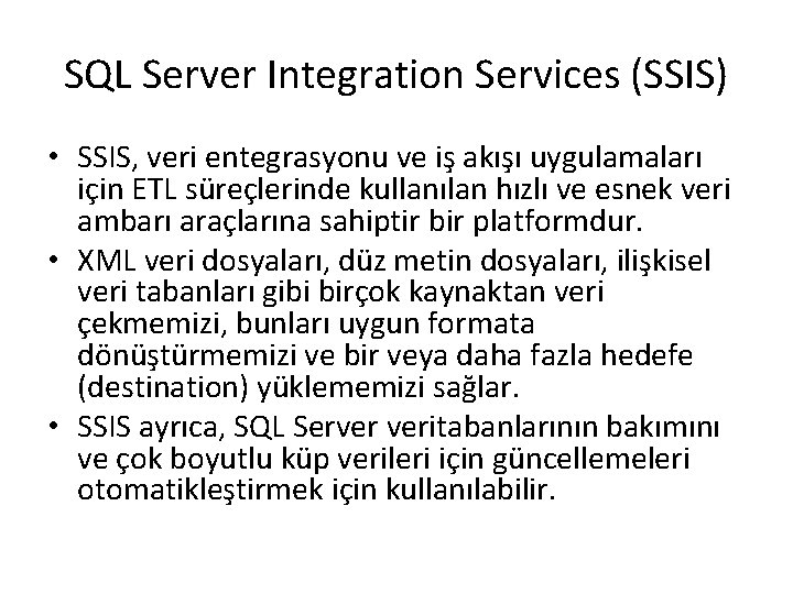 SQL Server Integration Services (SSIS) • SSIS, veri entegrasyonu ve iş akışı uygulamaları için