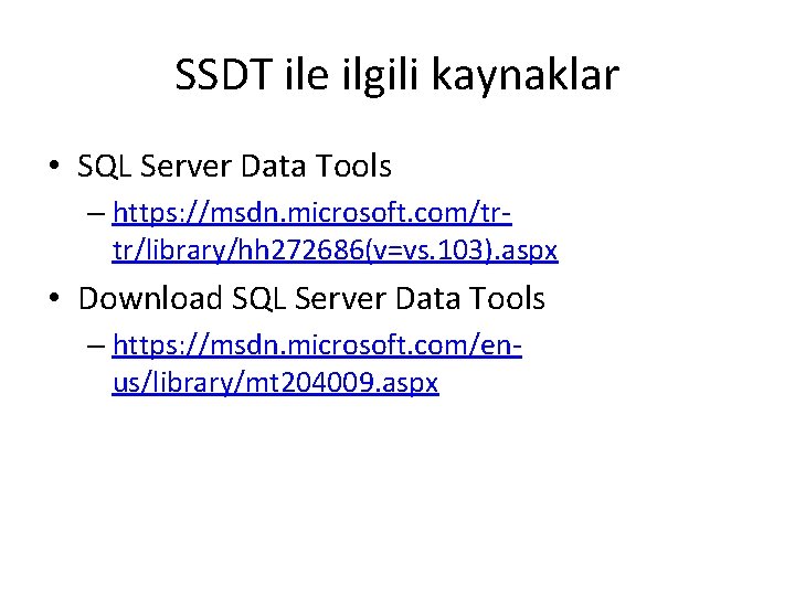 SSDT ile ilgili kaynaklar • SQL Server Data Tools – https: //msdn. microsoft. com/trtr/library/hh