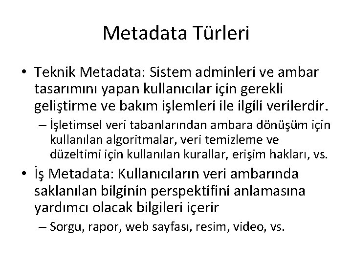 Metadata Türleri • Teknik Metadata: Sistem adminleri ve ambar tasarımını yapan kullanıcılar için gerekli