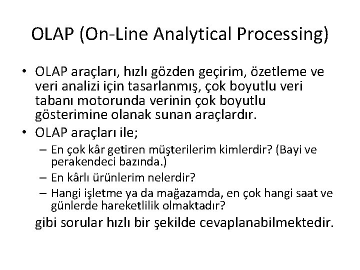 OLAP (On-Line Analytical Processing) • OLAP araçları, hızlı gözden geçirim, özetleme ve veri analizi