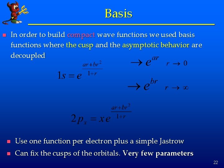 Basis n In order to build compact wave functions we used basis functions where