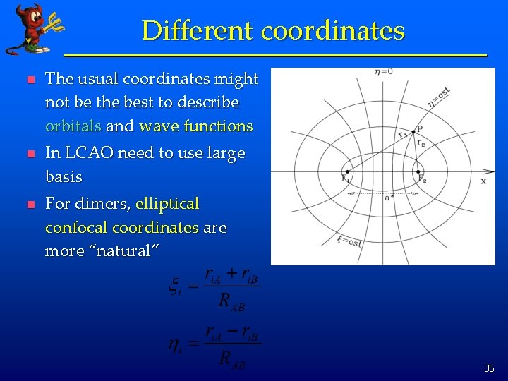 Different coordinates n The usual coordinates might not be the best to describe orbitals