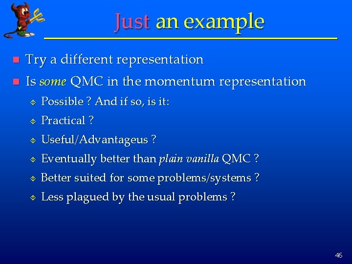 Just an example n Try a different representation n Is some QMC in the