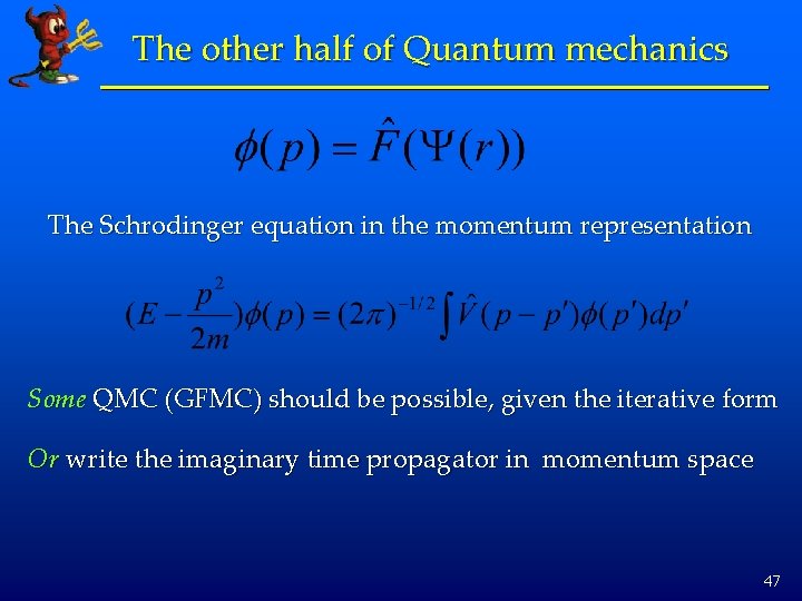 The other half of Quantum mechanics The Schrodinger equation in the momentum representation Some