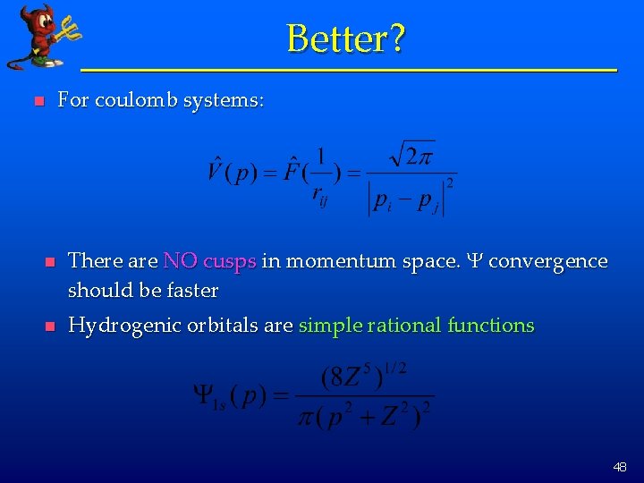 Better? n For coulomb systems: n There are NO cusps in momentum space. Y