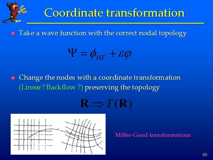 Coordinate transformation n Take a wave function with the correct nodal topology n Change
