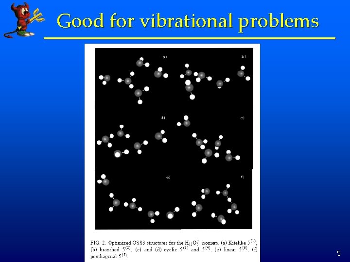 Good for vibrational problems 5 