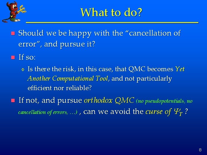 What to do? n Should we be happy with the “cancellation of error”, and