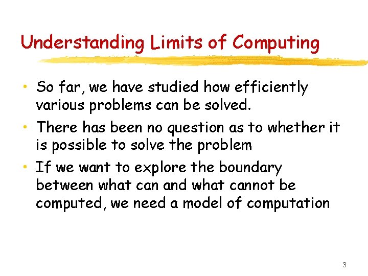 Understanding Limits of Computing • So far, we have studied how efficiently various problems