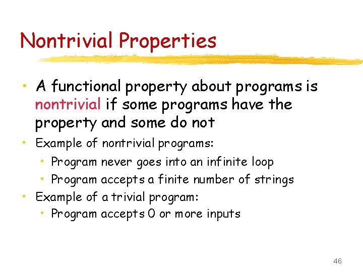 Nontrivial Properties • A functional property about programs is nontrivial if some programs have