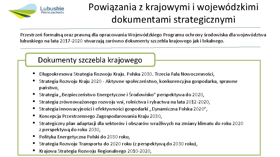 Powiązania z krajowymi i wojewódzkimi dokumentami strategicznymi Przestrzeń formalną oraz prawną dla opracowania Wojewódzkiego