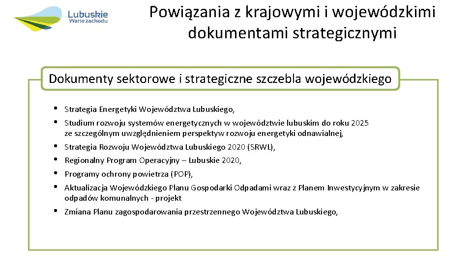 Powiązania z krajowymi i wojewódzkimi dokumentami strategicznymi Dokumenty sektorowe i strategiczne szczebla wojewódzkiego •
