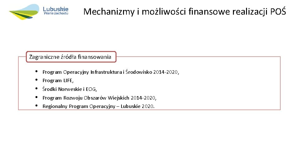 Mechanizmy i możliwości finansowe realizacji POŚ Zagraniczne źródła finansowania • • • Program Operacyjny