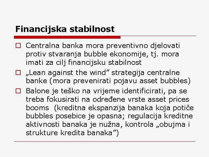 Financijska stabilnost o Centralna banka mora preventivno djelovati protiv stvaranja bubble ekonomije, tj. mora