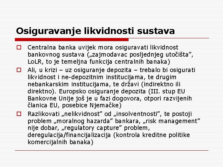 Osiguravanje likvidnosti sustava o o o Centralna banka uvijek mora osiguravati likvidnost bankovnog sustava