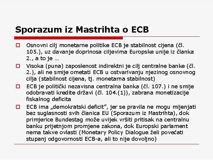 Sporazum iz Mastrihta o ECB o o Osnovni cilj monetarne politike ECB je stabilnost