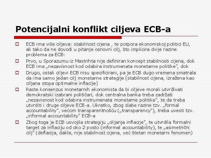 Potencijalni konflikt ciljeva ECB-a o o o ECB ima više ciljeva: stabilnost cijena ,