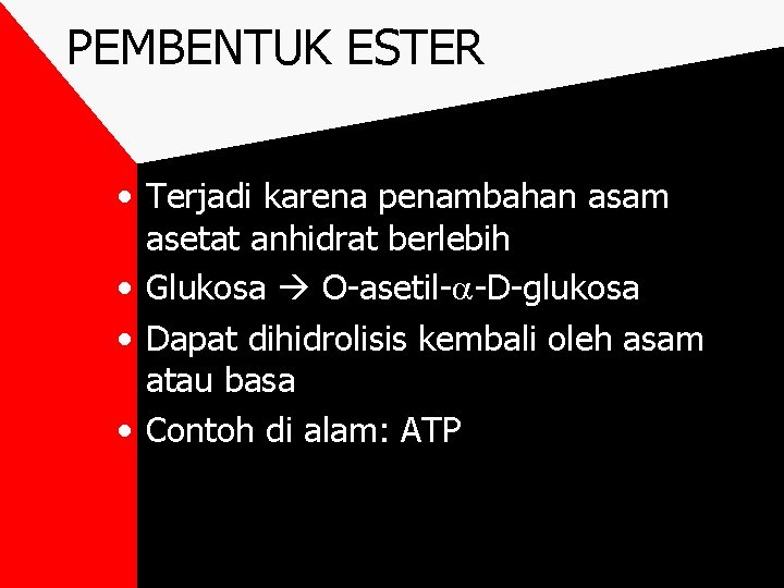 PEMBENTUK ESTER • Terjadi karena penambahan asam asetat anhidrat berlebih • Glukosa O-asetil- -D-glukosa