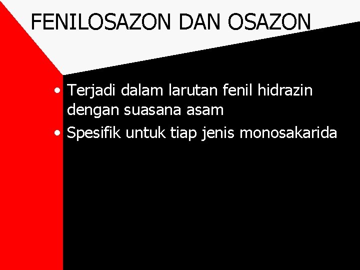 FENILOSAZON DAN OSAZON • Terjadi dalam larutan fenil hidrazin dengan suasana asam • Spesifik