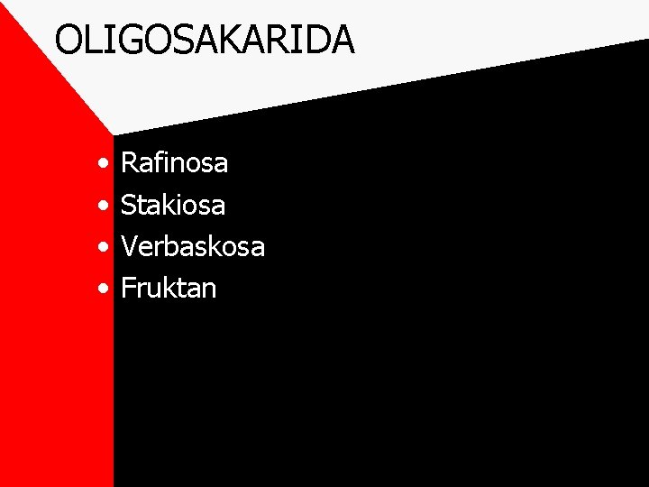 OLIGOSAKARIDA • • Rafinosa Stakiosa Verbaskosa Fruktan 