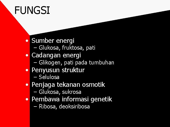 FUNGSI • Sumber energi – Glukosa, fruktosa, pati • Cadangan energi – Glikogen, pati