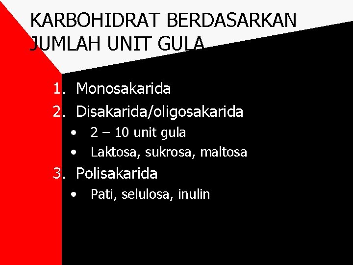 KARBOHIDRAT BERDASARKAN JUMLAH UNIT GULA 1. Monosakarida 2. Disakarida/oligosakarida • • 2 – 10