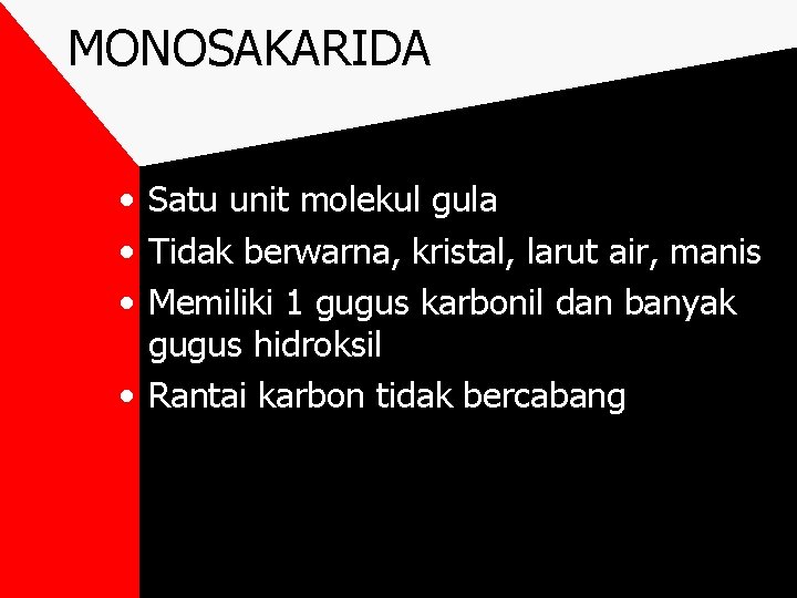 MONOSAKARIDA • Satu unit molekul gula • Tidak berwarna, kristal, larut air, manis •