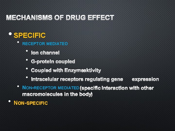 MECHANISMS OF DRUG EFFECT • SPECIFIC • RECEPTOR MEDIATED • • • ION CHANNEL
