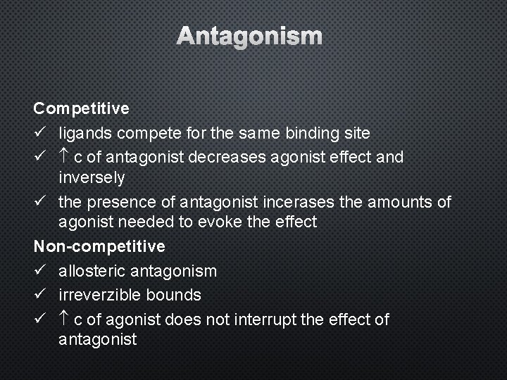 Competitive ü ligands compete for the same binding site ü c of antagonist decreases