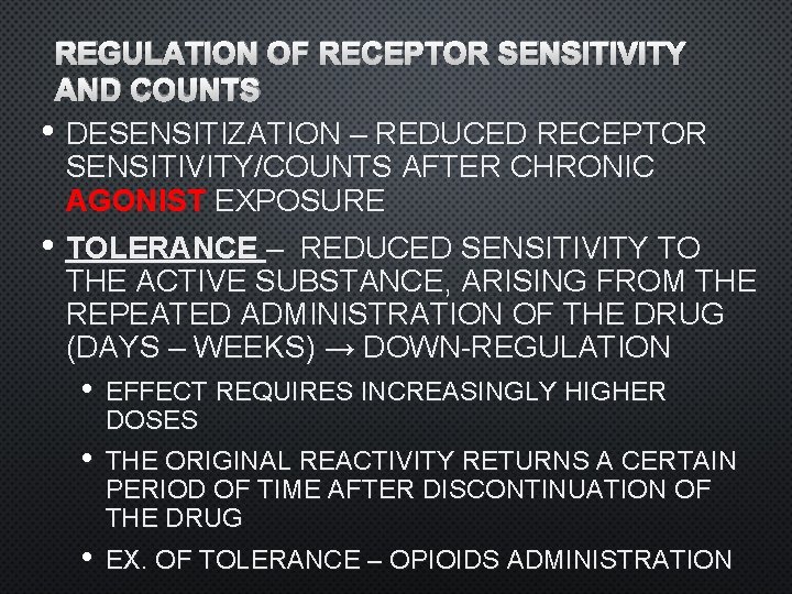 REGULATION OF RECEPTOR SENSITIVITY AND COUNTS • DESENSITIZATION – REDUCED RECEPTOR SENSITIVITY/COUNTS AFTER CHRONIC