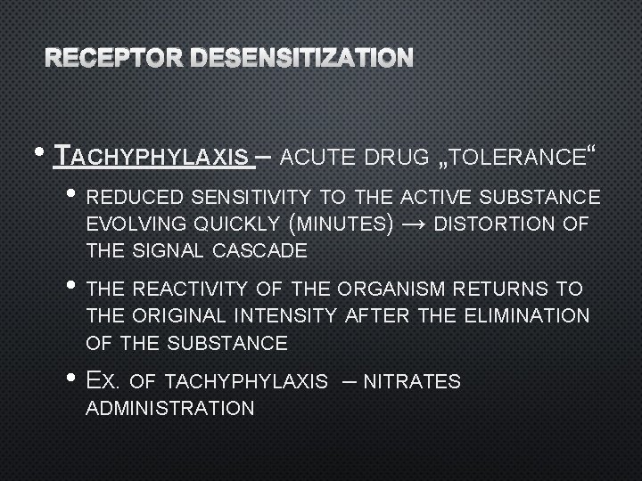 RECEPTOR DESENSITIZATION • TACHYPHYLAXIS – ACUTE DRUG „TOLERANCE“ • REDUCED SENSITIVITY TO THE ACTIVE