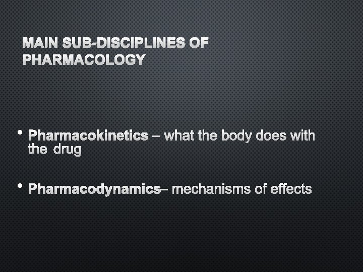 MAIN SUB-DISCIPLINES OF PHARMACOLOGY • • – – 