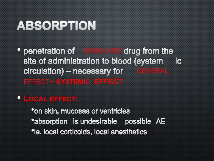 ABSORPTION • PENETRATION OF DISSOLVED DRUG FROM THE SITE OF ADMINISTRATION TO BLOOD (SYSTEMIC