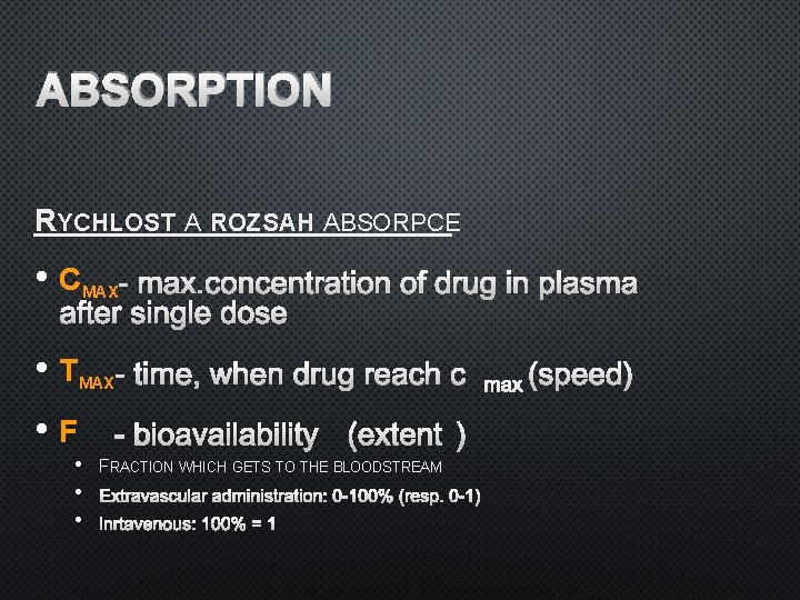 ABSORPTION RYCHLOST A ROZSAH ABSORPCE • C - MAX. CONCENTRATION OF DRUG IN PLASMA