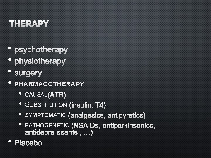 THERAPY • PSYCHOTHERAPY • PHYSIOTHERAPY • SURGERY • PHARMACOTHERAPY • • CAUSAL (ATB) SUBSTITUTION
